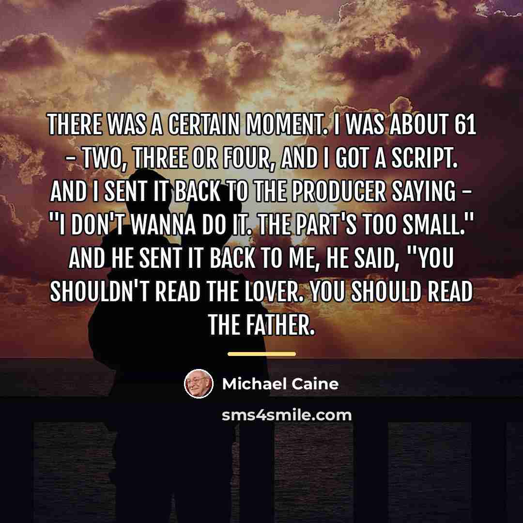 “There was a certain moment. I was about 61 -…” quote by Michael Caine