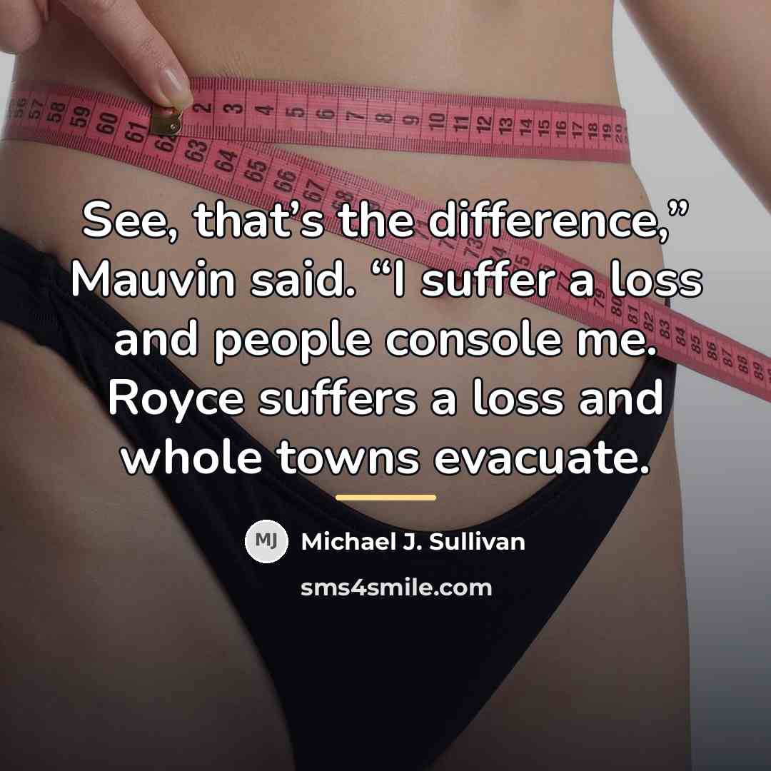 “See, that’s the difference,” Mauvin said. “I suffer a loss…” quote by Michael J. Sullivan