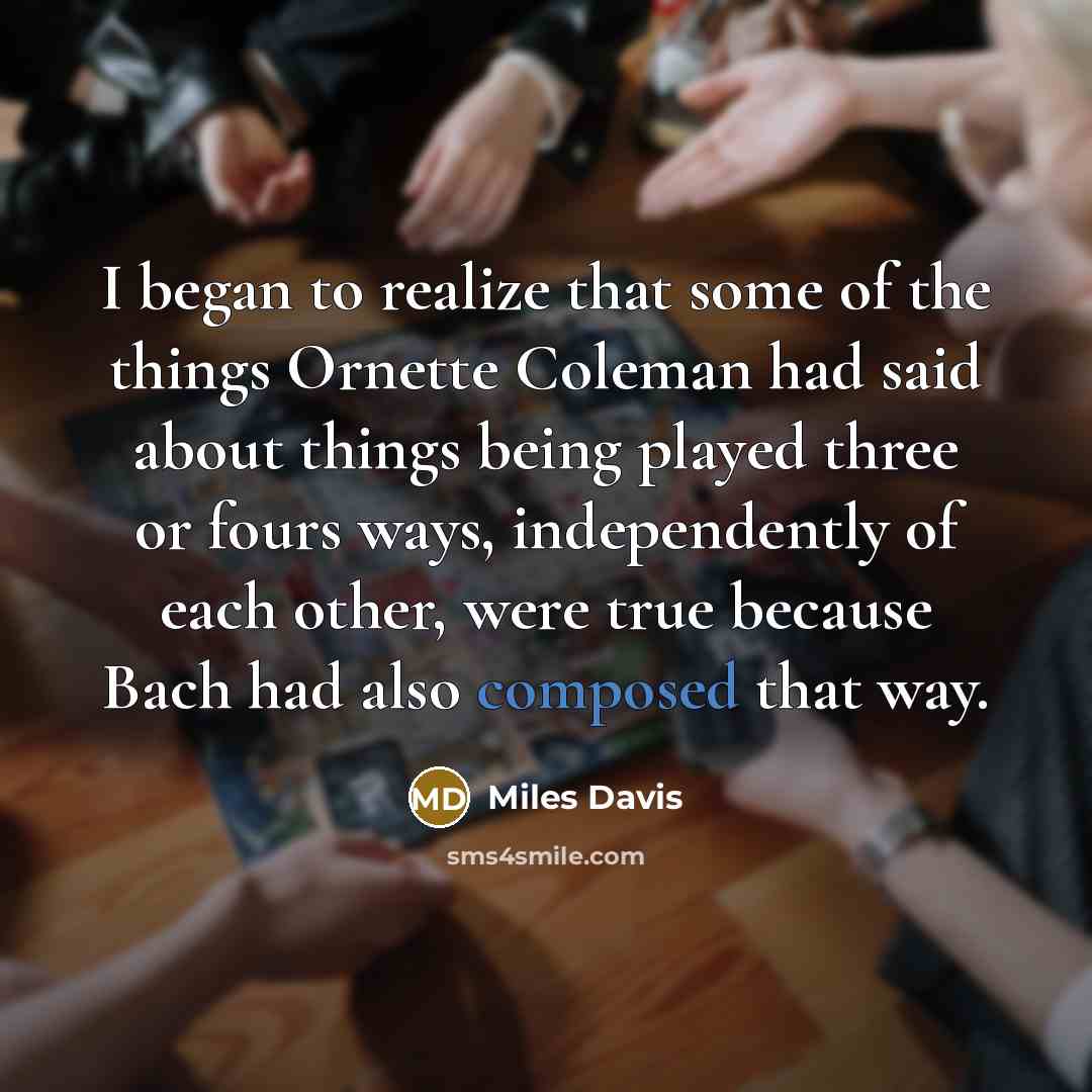 “I began to realize that some of the things Ornette…” quote by Miles Davis