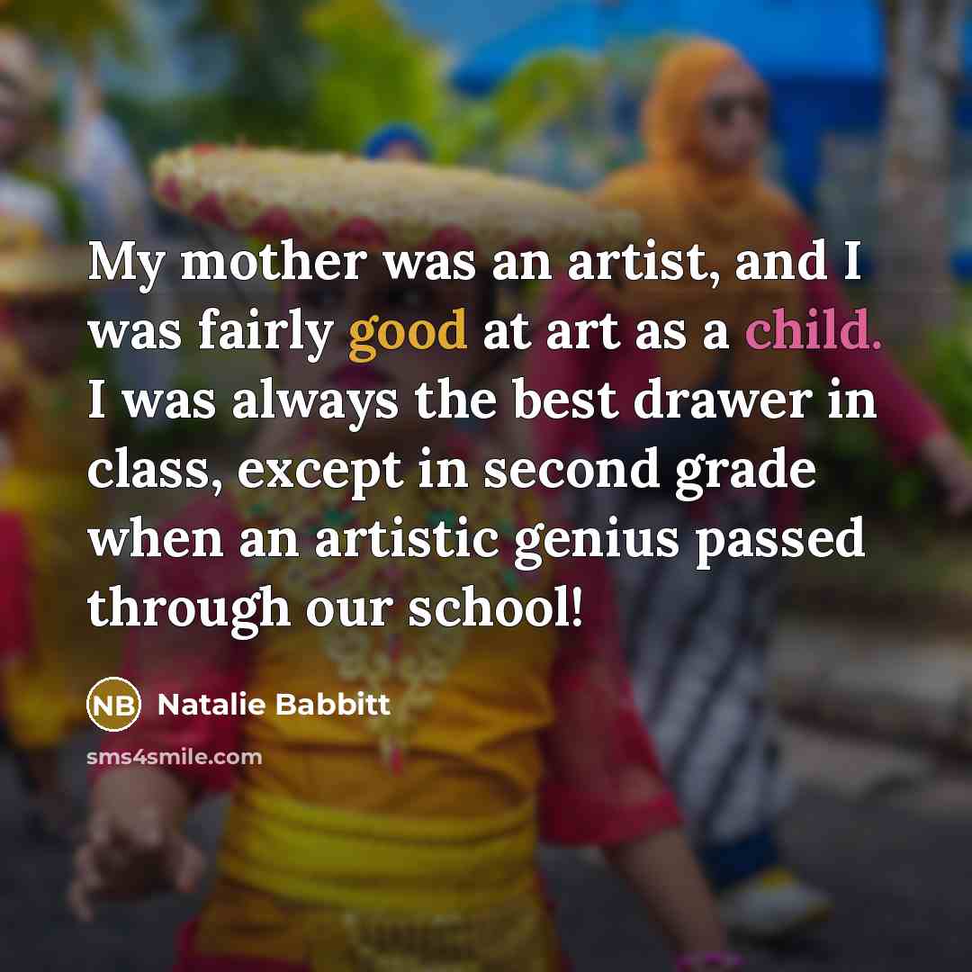 “My mother was an artist, and I was fairly good…” quote by Natalie Babbitt
