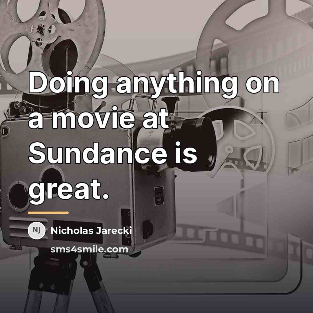 “Doing anything on a movie at Sundance is great.…” quote by Nicholas Jarecki