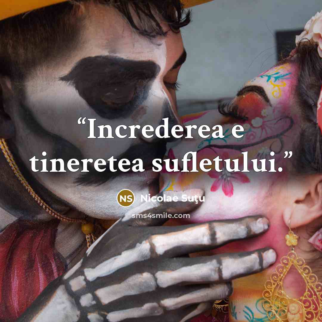 “Increderea e tineretea sufletului.” quote by Nicolae Suţu