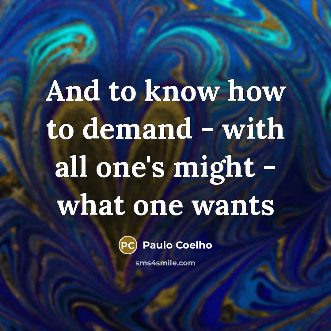 “And to know how to demand - with all one's…” quote by Paulo Coelho