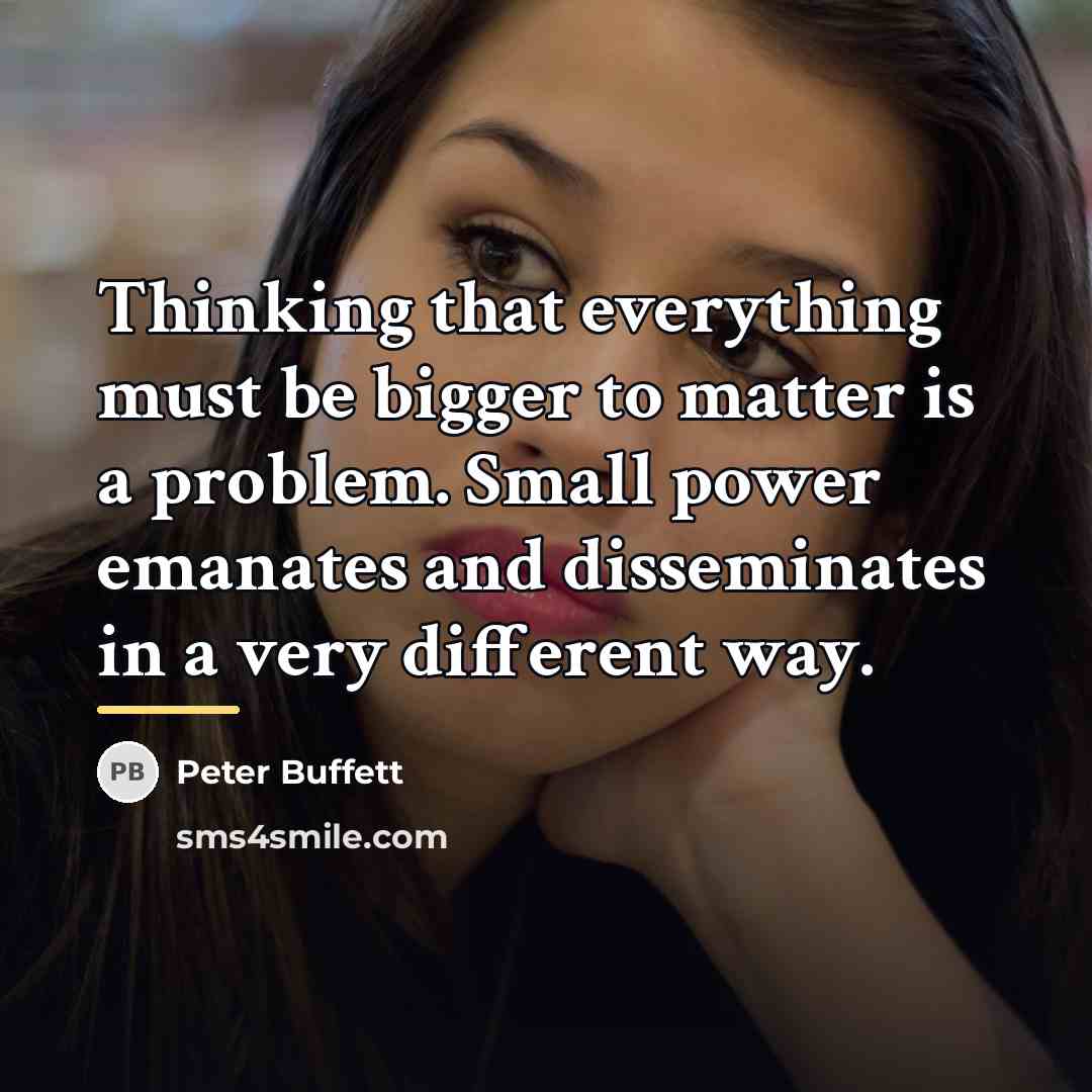 “Thinking that everything must be bigger to matter is a…” quote by Peter Buffett