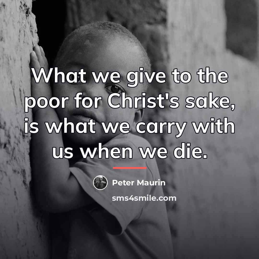 “What we give to the poor for Christ's sake, is…” quote by Peter Maurin