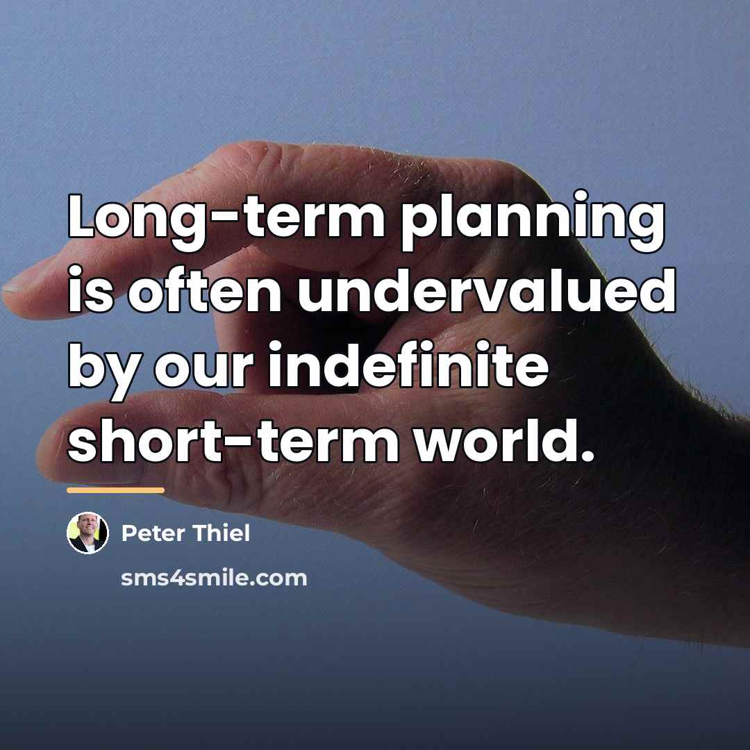 “Long-term planning is often undervalued by our indefinite short-term world.…” quote by Peter Thiel
