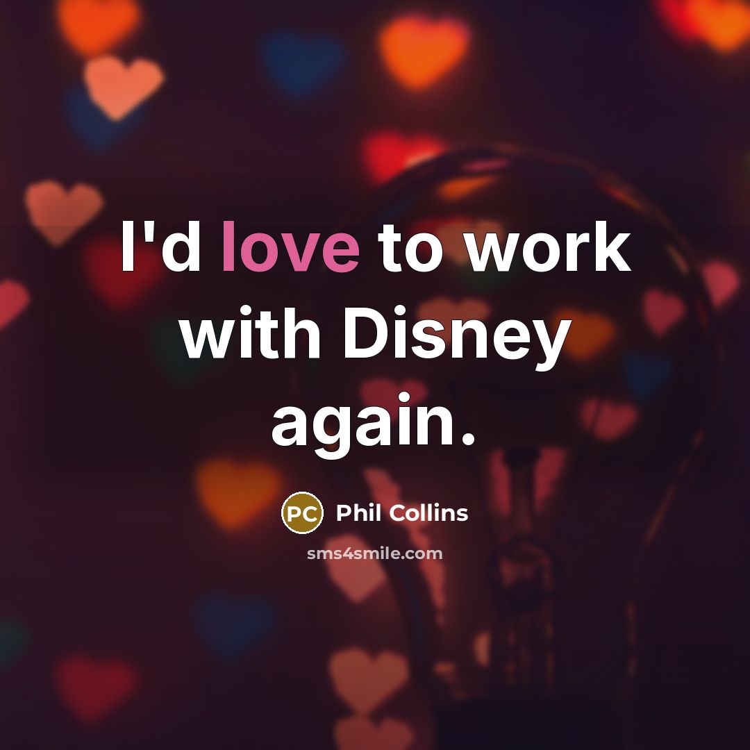 “I'd love to work with Disney again.…” quote by Phil Collins