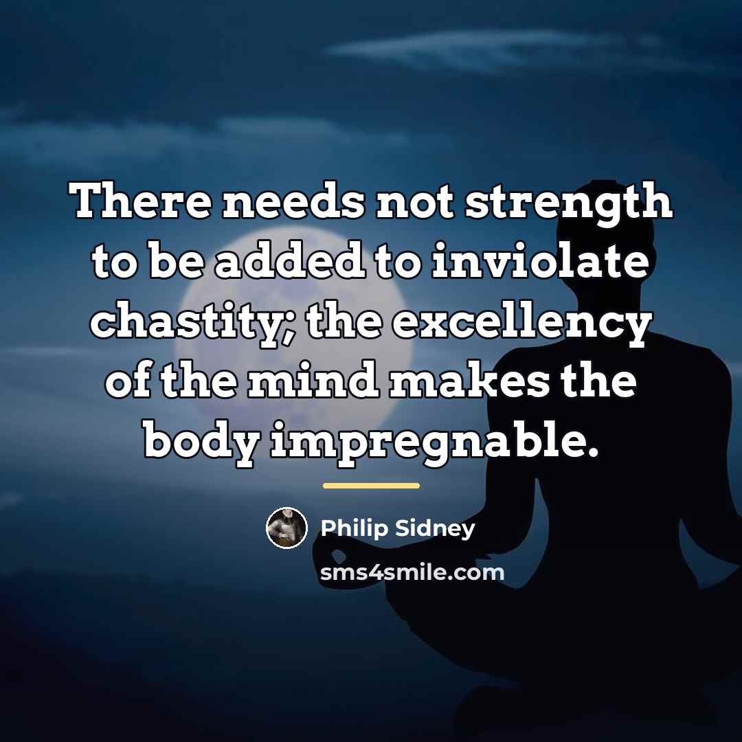 “There needs not strength to be added to inviolate chastity;…” quote by Philip Sidney