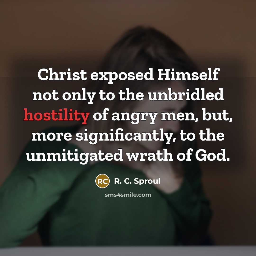 “Christ exposed Himself not only to the unbridled hostility of…” quote by R. C. Sproul