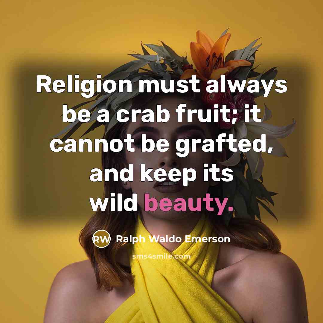 “Religion must always be a crab fruit; it cannot be…” quote by Ralph Waldo Emerson