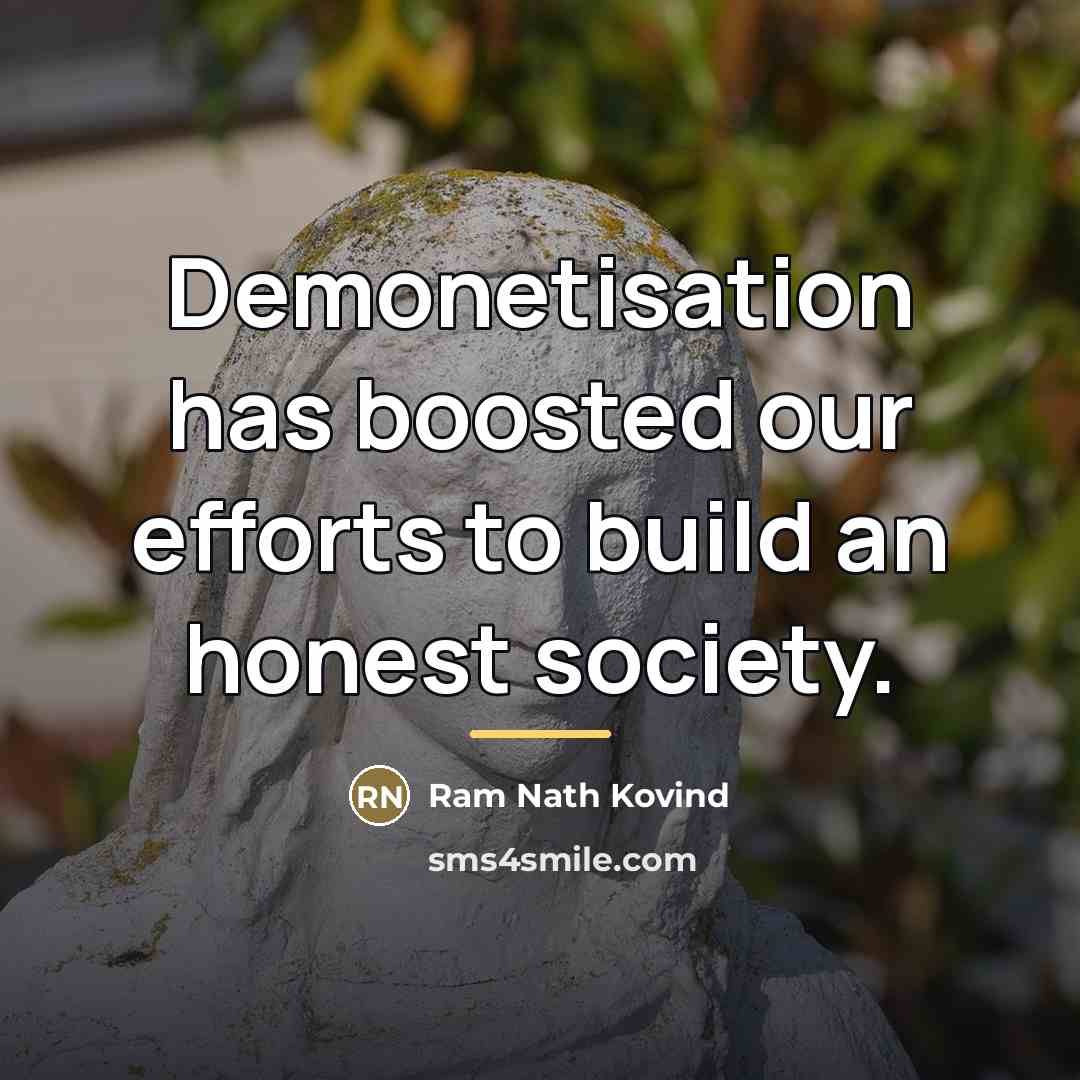 “Demonetisation has boosted our efforts to build an honest society.…” quote by Ram Nath Kovind