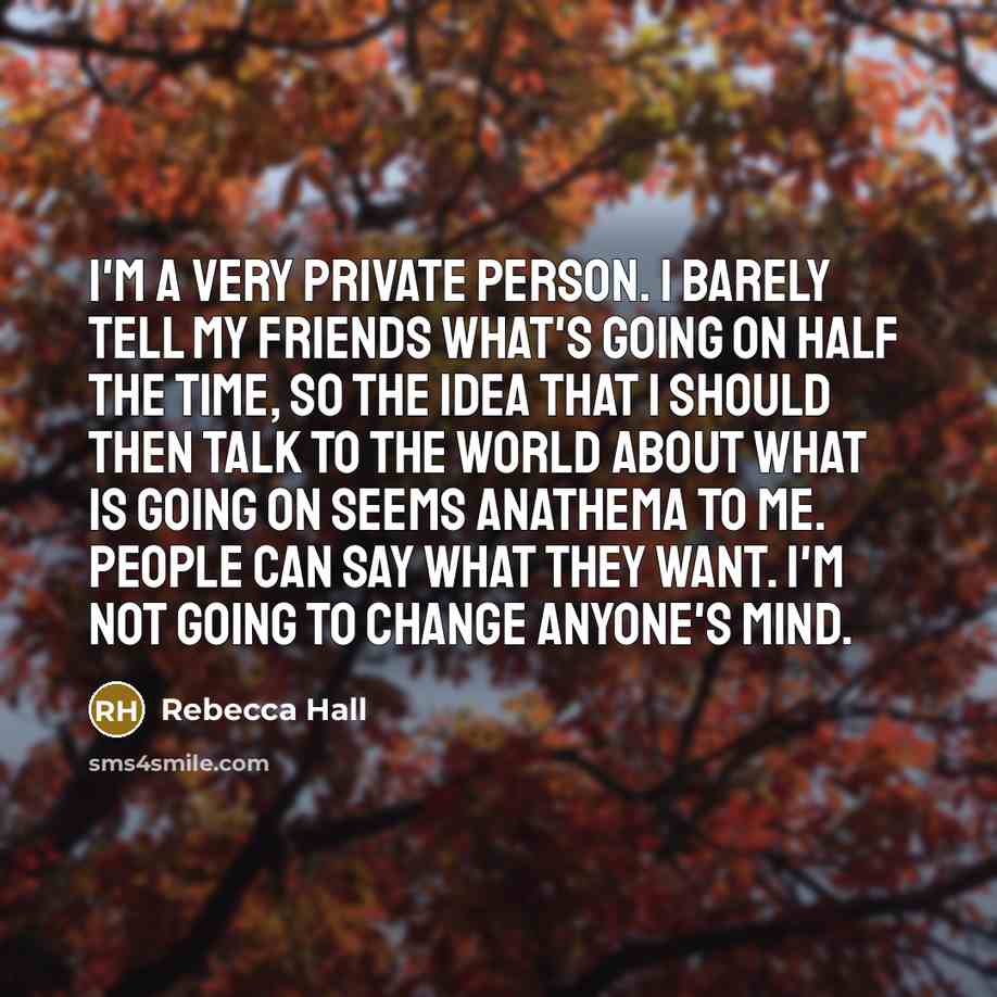 “I'm a very private person. I barely tell my friends…” quote by Rebecca Hall