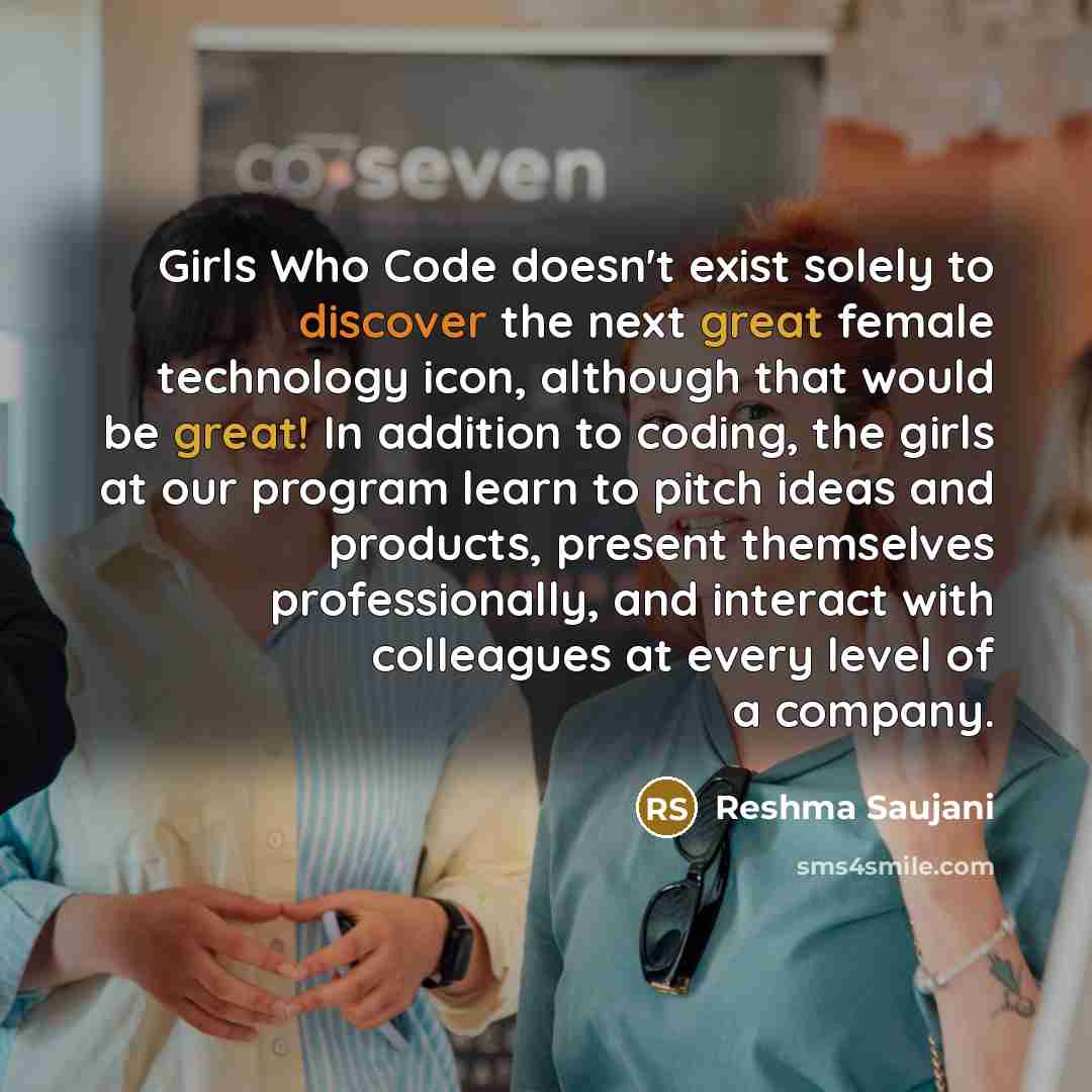 “Girls Who Code doesn't exist solely to discover the next…” quote by Reshma Saujani