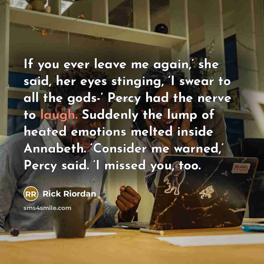“If you ever leave me again,’ she said, her eyes…” quote by Rick Riordan