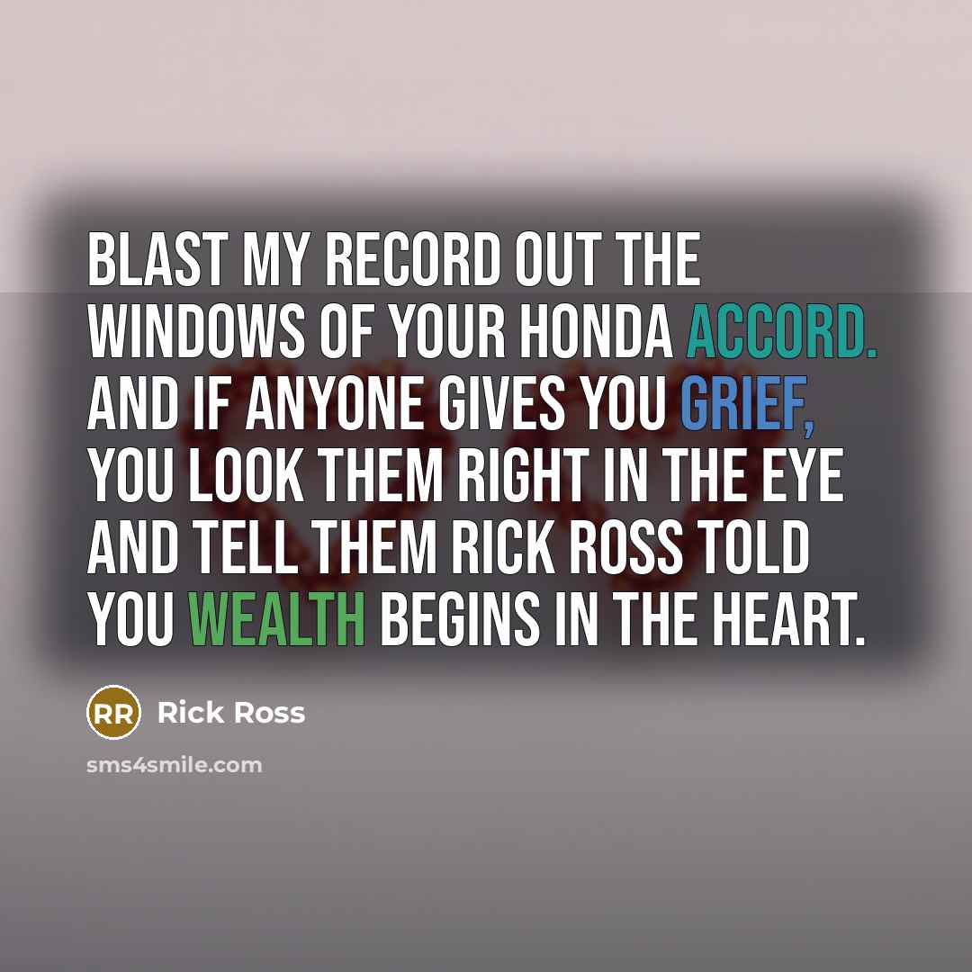 “Blast my record out the windows of your Honda Accord.…” quote by Rick Ross