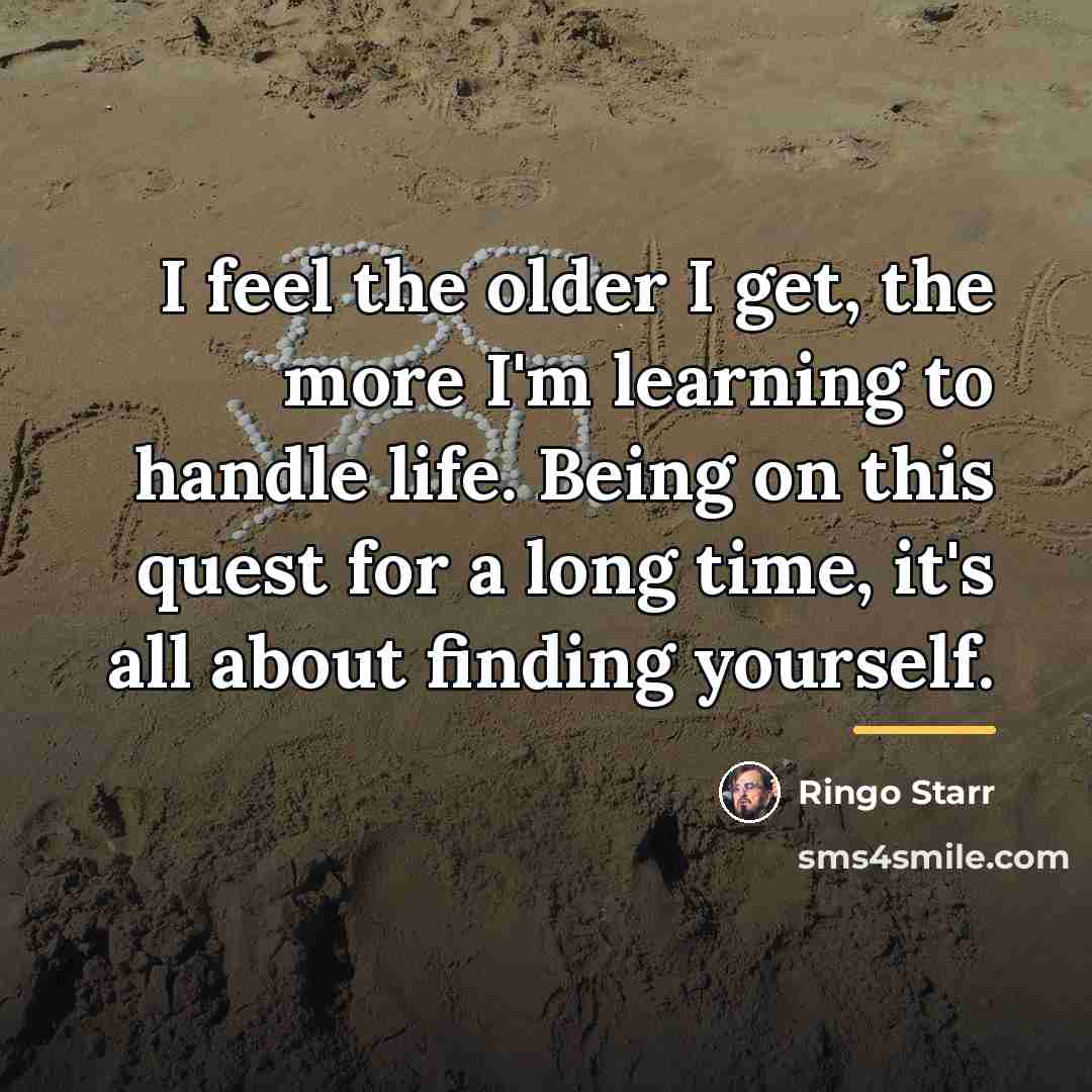 “I feel the older I get, the more I'm learning…” quote by Ringo Starr