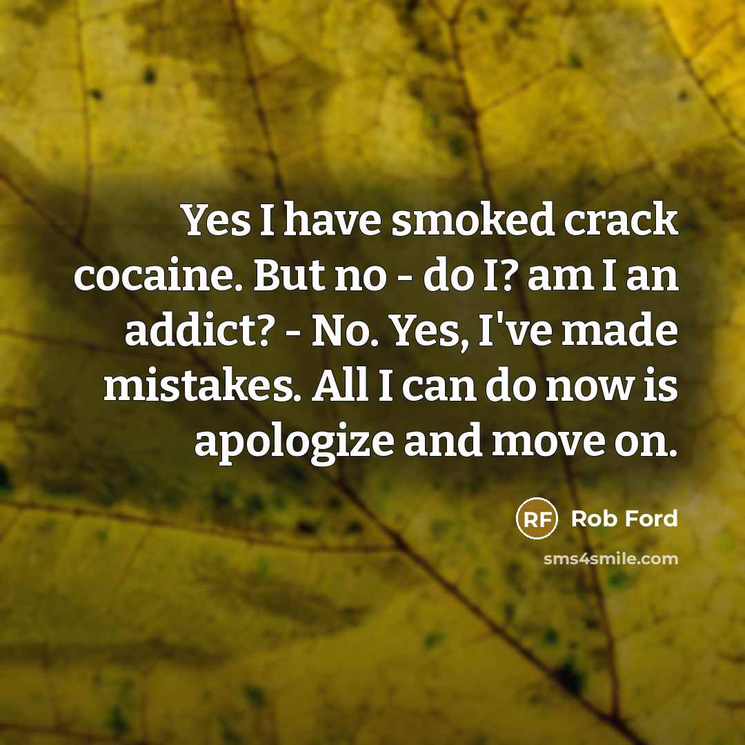 “Yes I have smoked crack cocaine. But no - do…” quote by Rob Ford