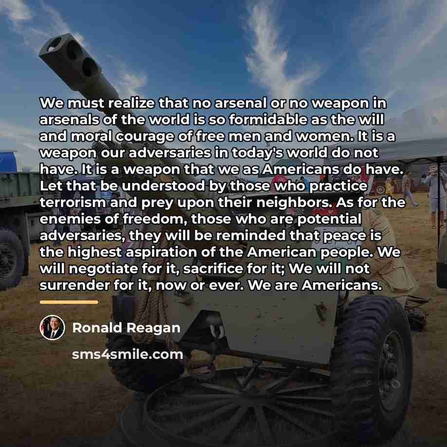 “We must realize that no arsenal or no weapon in…” quote by Ronald Reagan