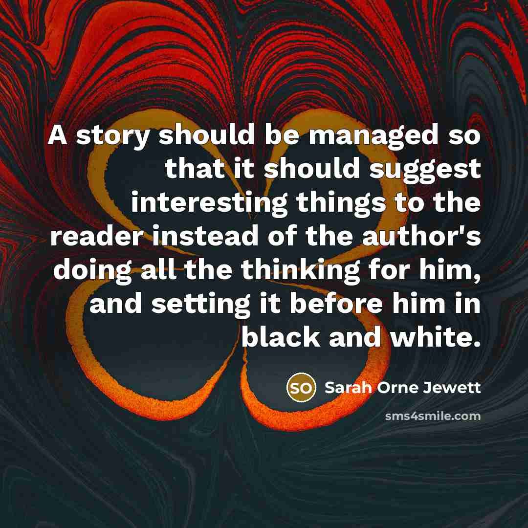 “A story should be managed so that it should suggest…” quote by Sarah Orne Jewett