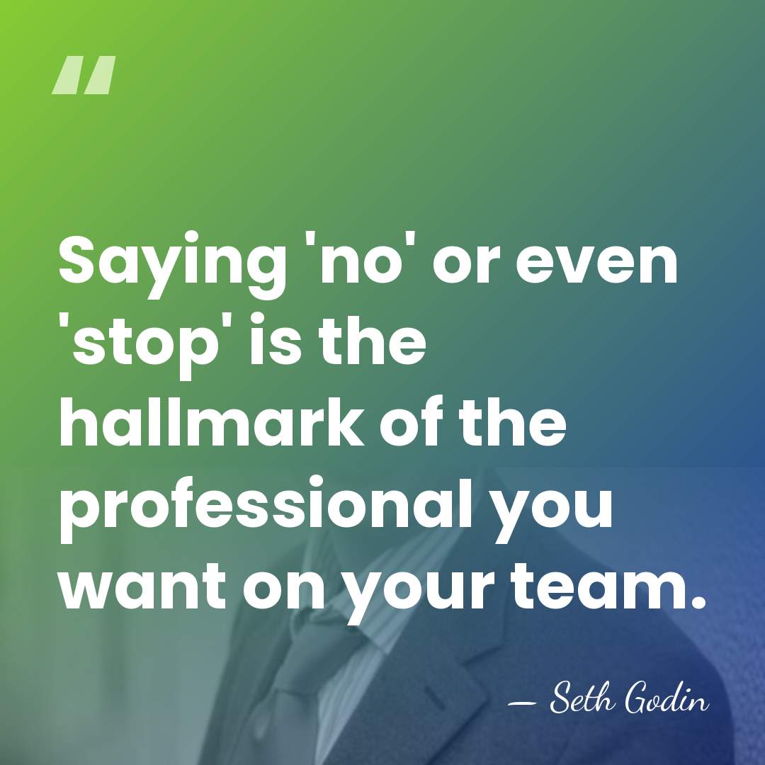 Saying 'no' or even 'stop' is the hallmark of the professional you&hellip; - Seth Godin