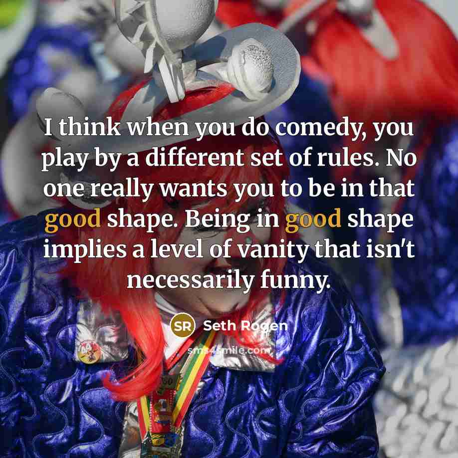 “I think when you do comedy, you play by a…” quote by Seth Rogen