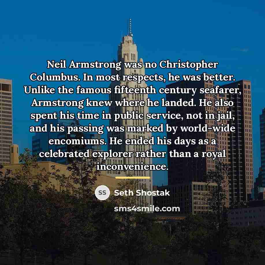 “Neil Armstrong was no Christopher Columbus. In most respects, he…” quote by Seth Shostak
