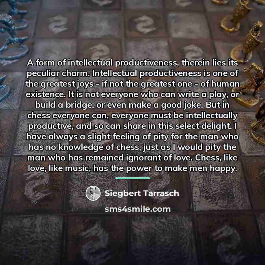 “A form of intellectual productiveness, therein lies its peculiar charm.…” quote by Siegbert Tarrasch