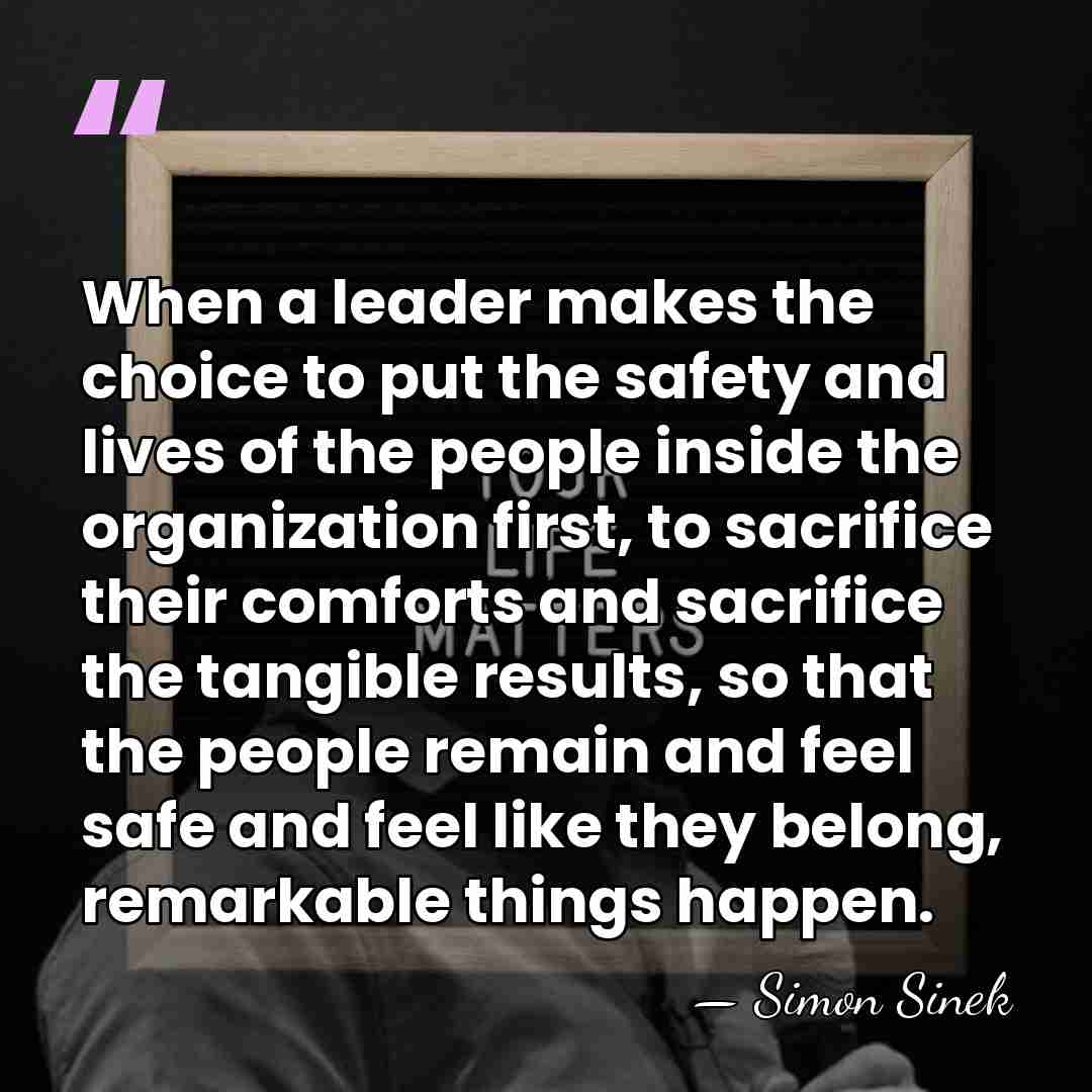 When a leader makes the choice to put the safety and lives&hellip; - Simon Sinek