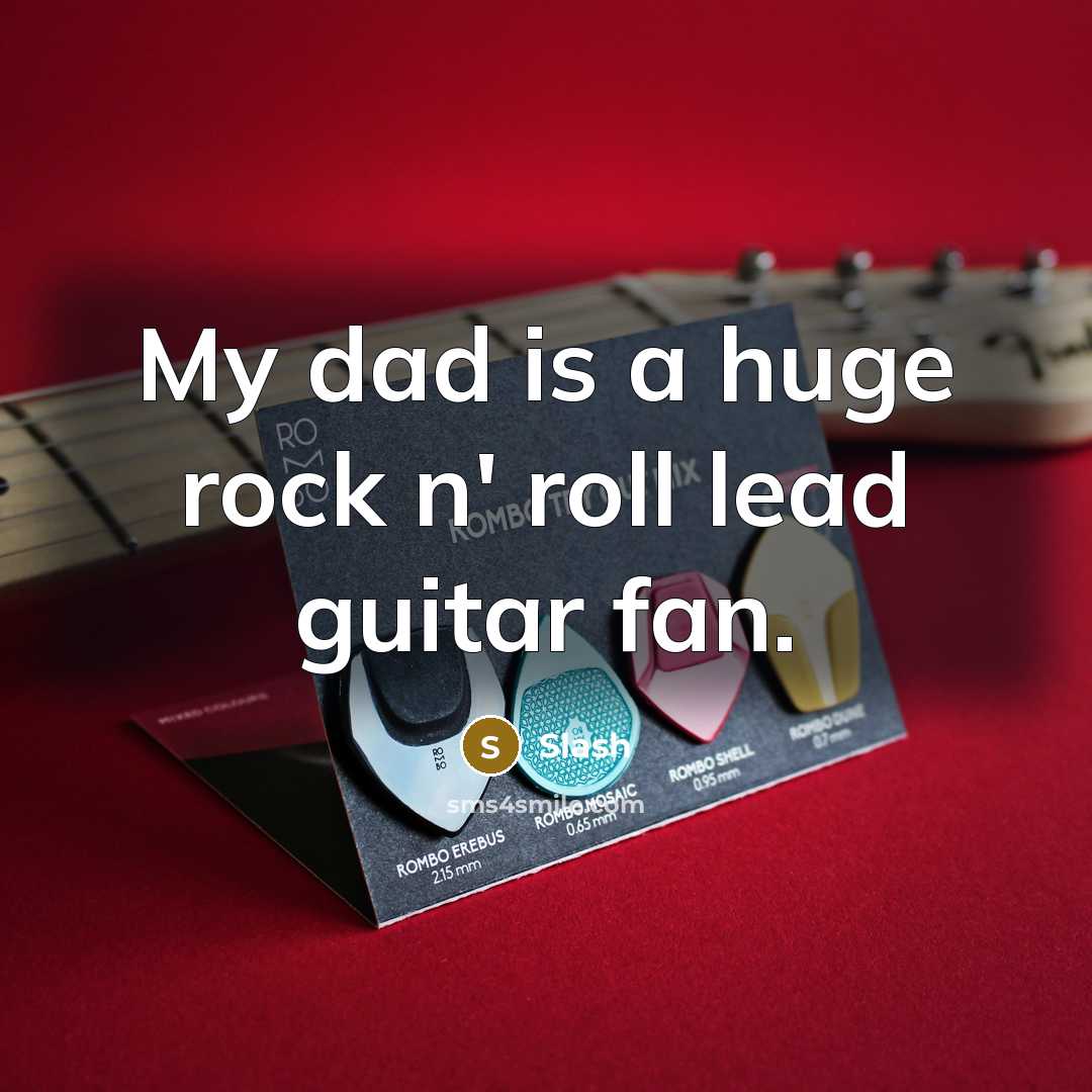 “My dad is a huge rock n' roll lead guitar…” quote by Slash