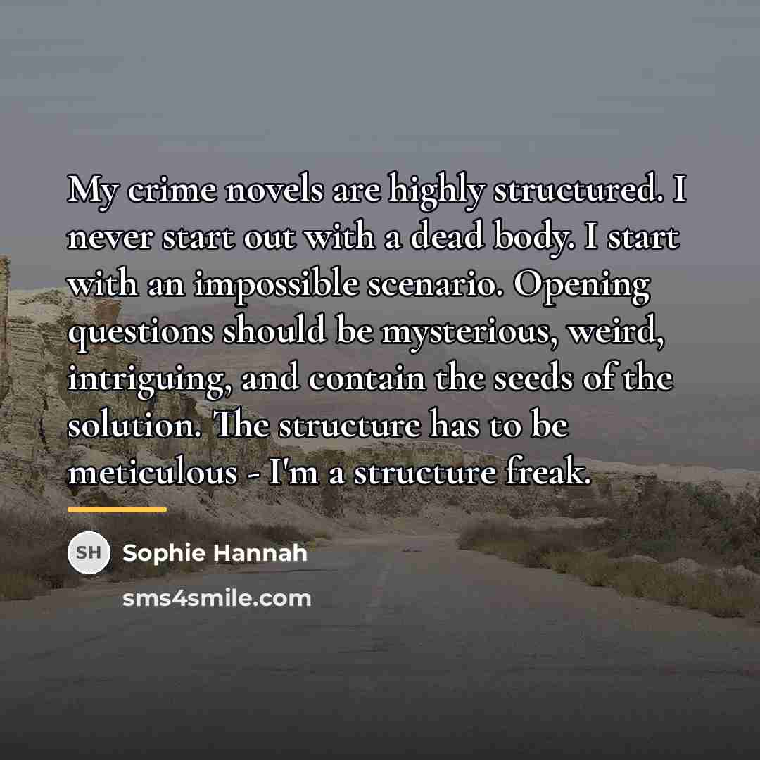 “My crime novels are highly structured. I never start out…” quote by Sophie Hannah
