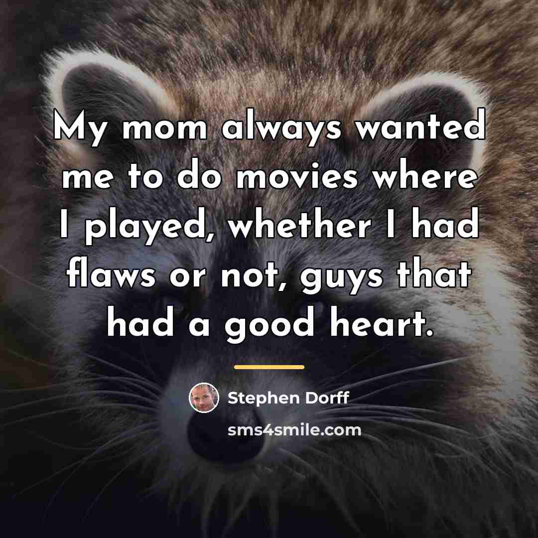 “My mom always wanted me to do movies where I…” quote by Stephen Dorff