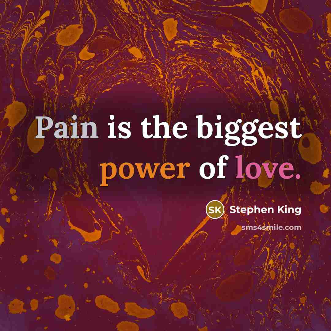 “Pain is the biggest power of love.…” quote by Stephen King