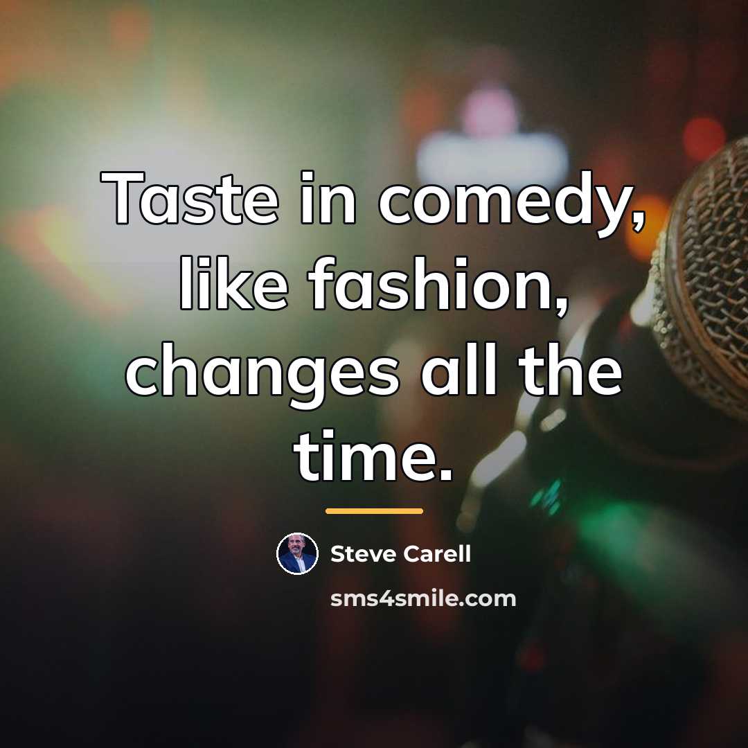“Taste in comedy, like fashion, changes all the time.…” quote by Steve Carell