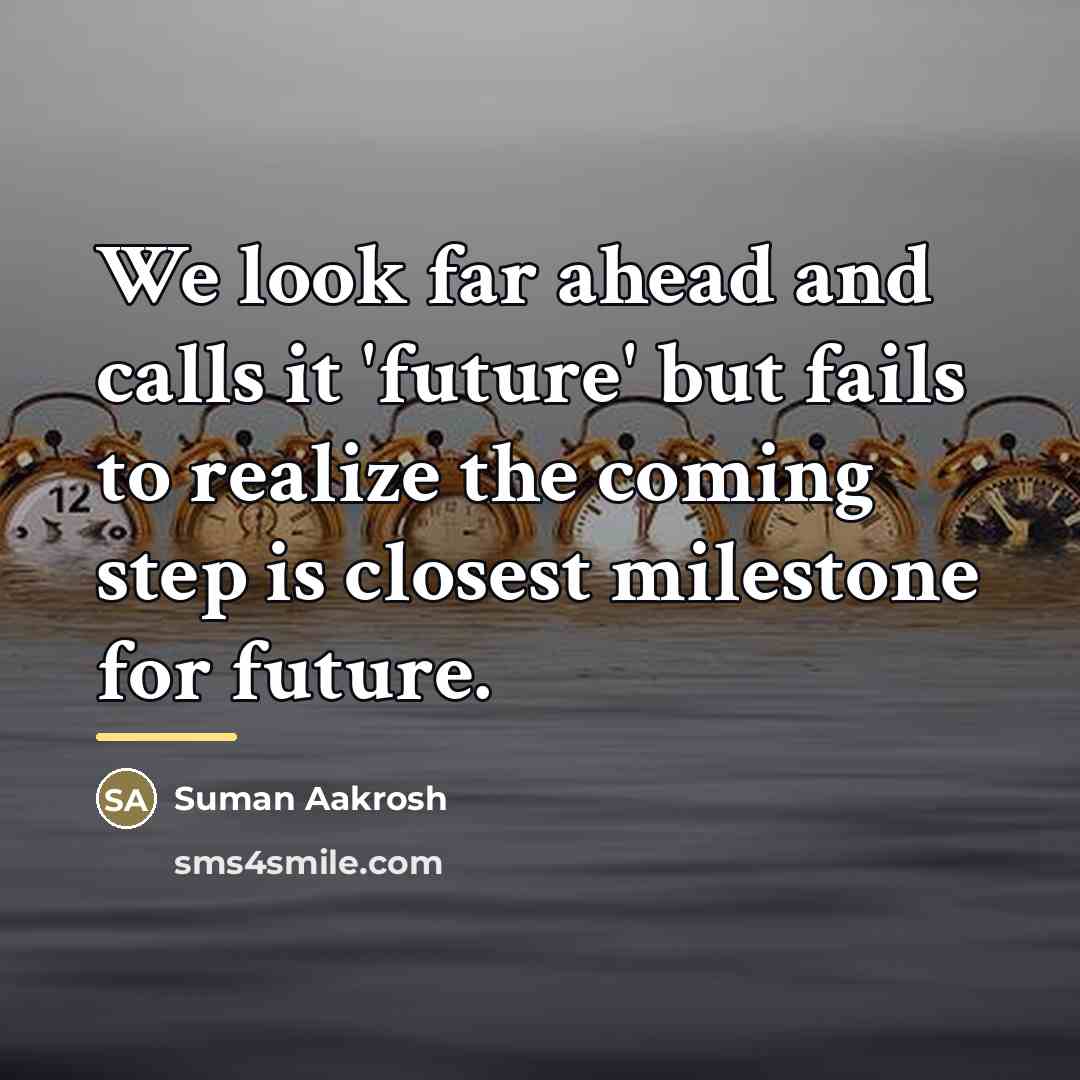 “We look far ahead and calls it 'future' but fails…” quote by Suman Aakrosh