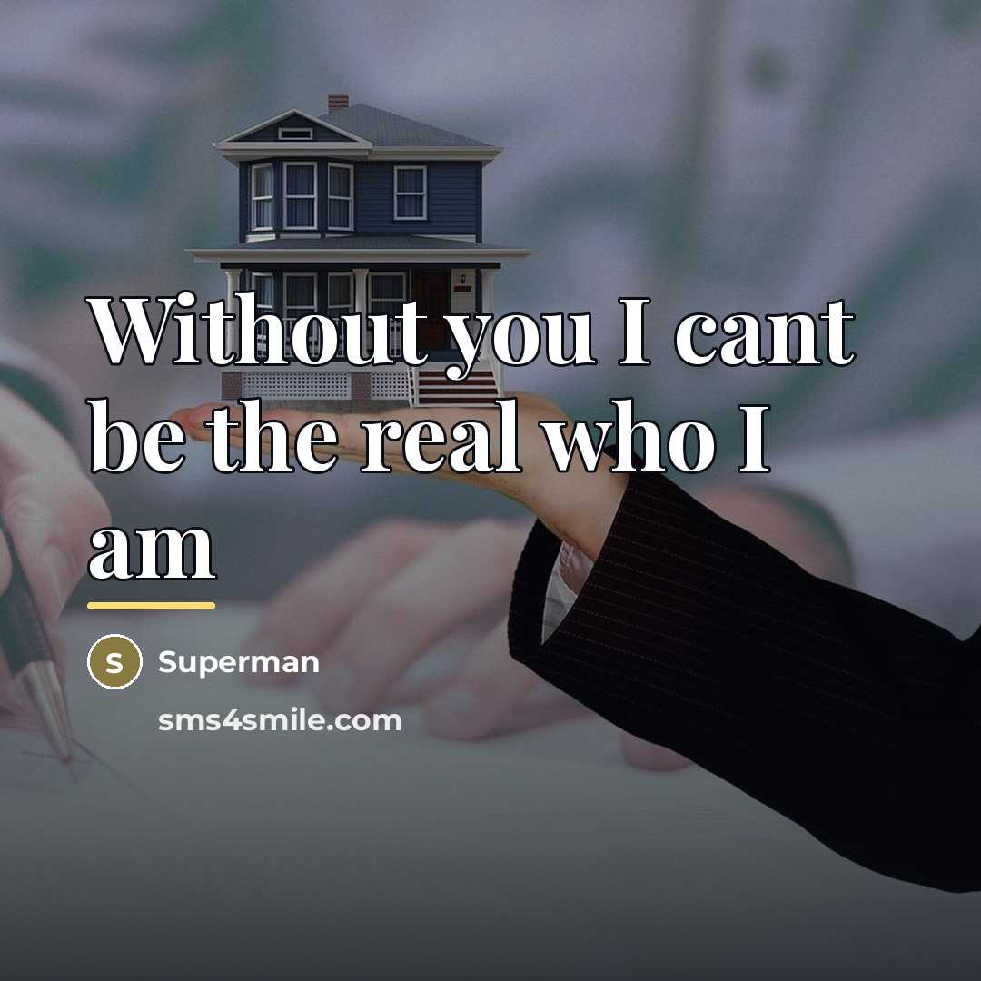 “Without you I cant be the real who I am…” quote by Superman