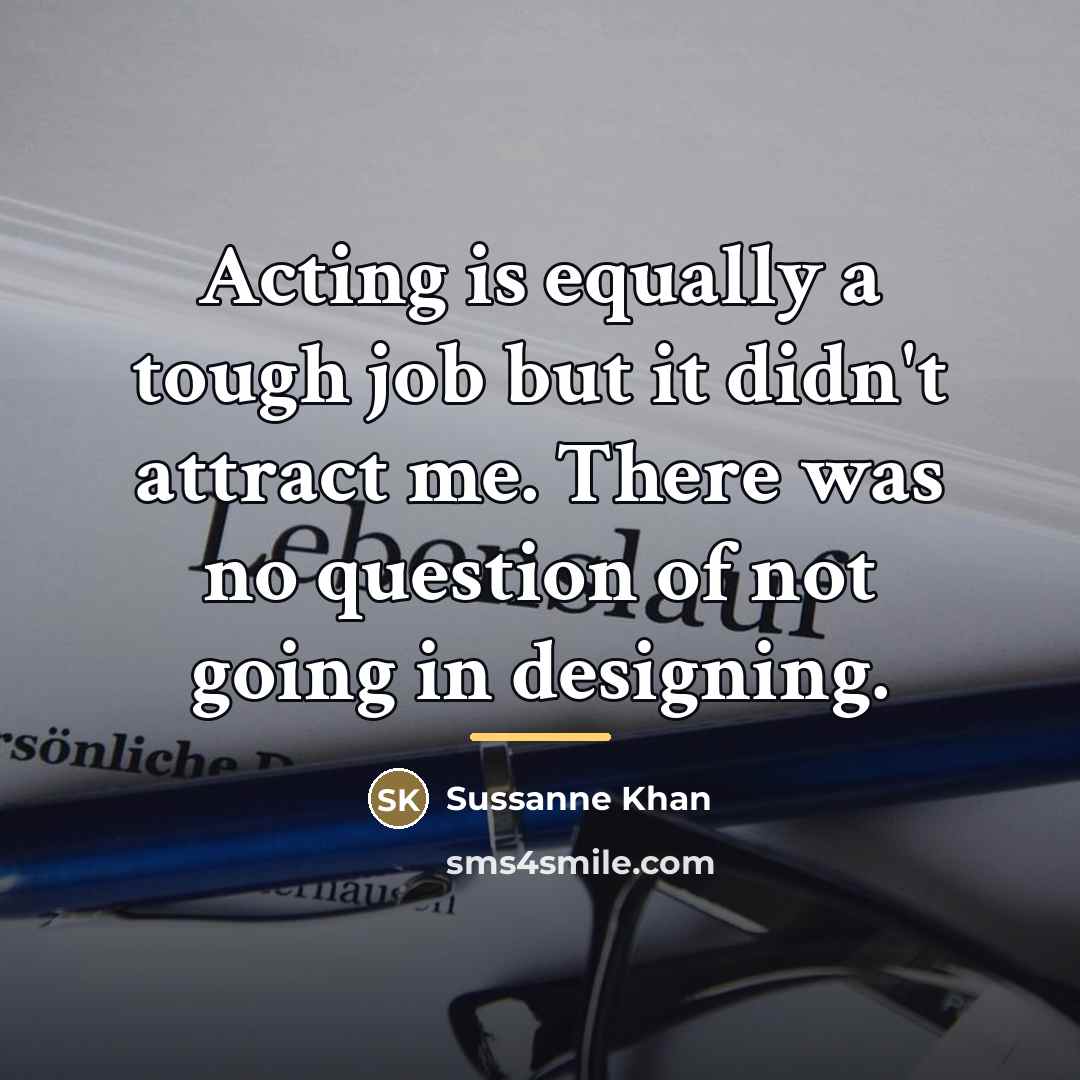 “Acting is equally a tough job but it didn't attract…” quote by Sussanne Khan