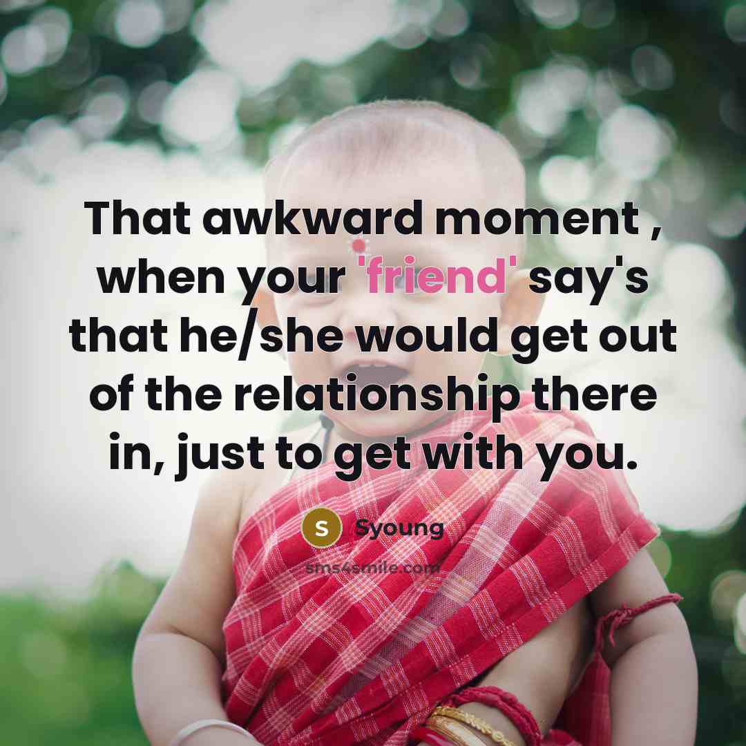 “That awkward moment , when your 'friend' say's that he/she…” quote by Syoung