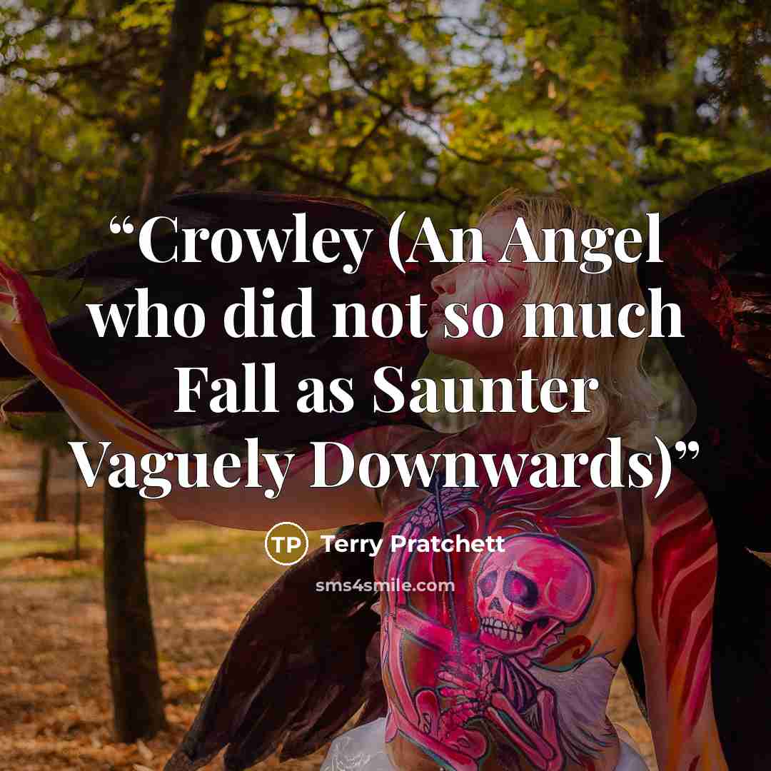 “Crowley (An Angel who did not so much Fall as Saunter Vaguely Downwards)” quote by Terry Pratchett