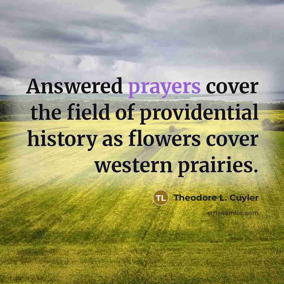 “Answered prayers cover the field of providential history as flowers…” quote by Theodore L. Cuyler