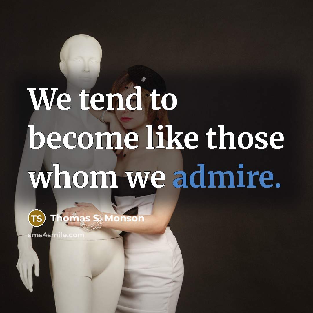 “We tend to become like those whom we admire.…” quote by Thomas S. Monson
