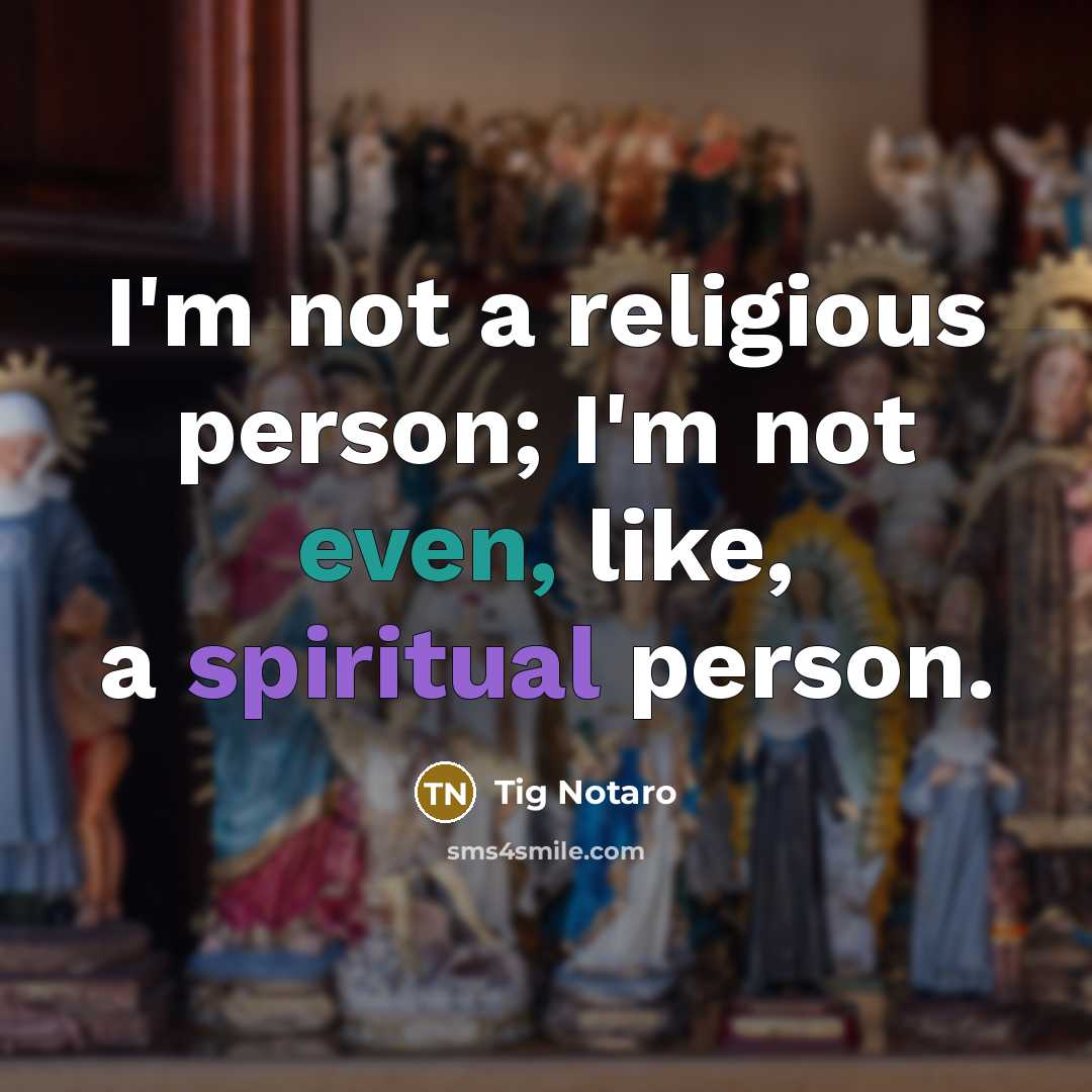 “I'm not a religious person; I'm not even, like, a spiritual person.” quote by Tig Notaro