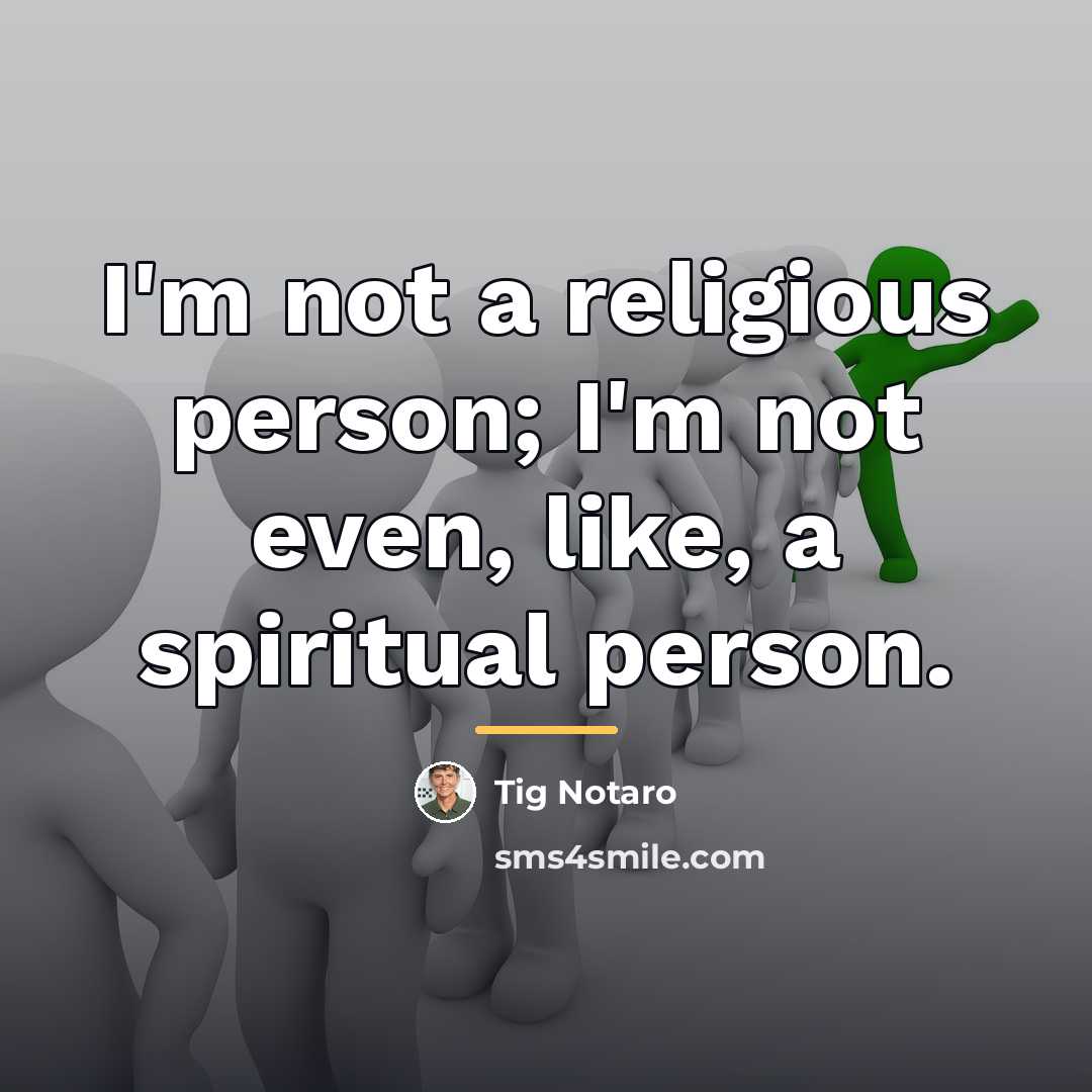 “I'm not a religious person; I'm not even, like, a…” quote by Tig Notaro