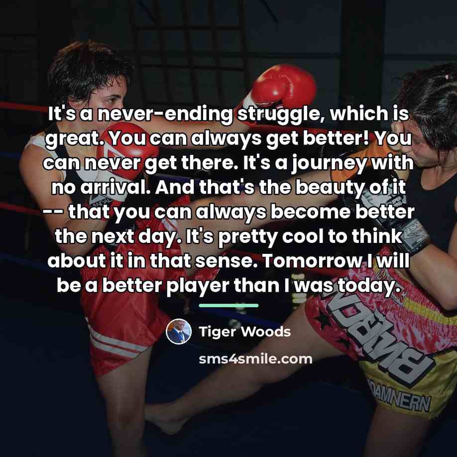 “It's a never-ending struggle, which is great. You can always…” quote by Tiger Woods