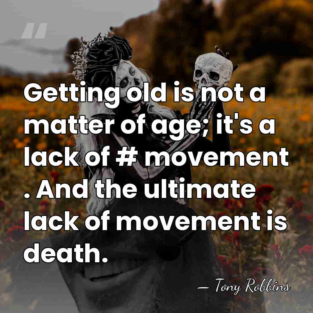 Getting old is not a matter of age; it's a lack of&hellip; - Tony Robbins