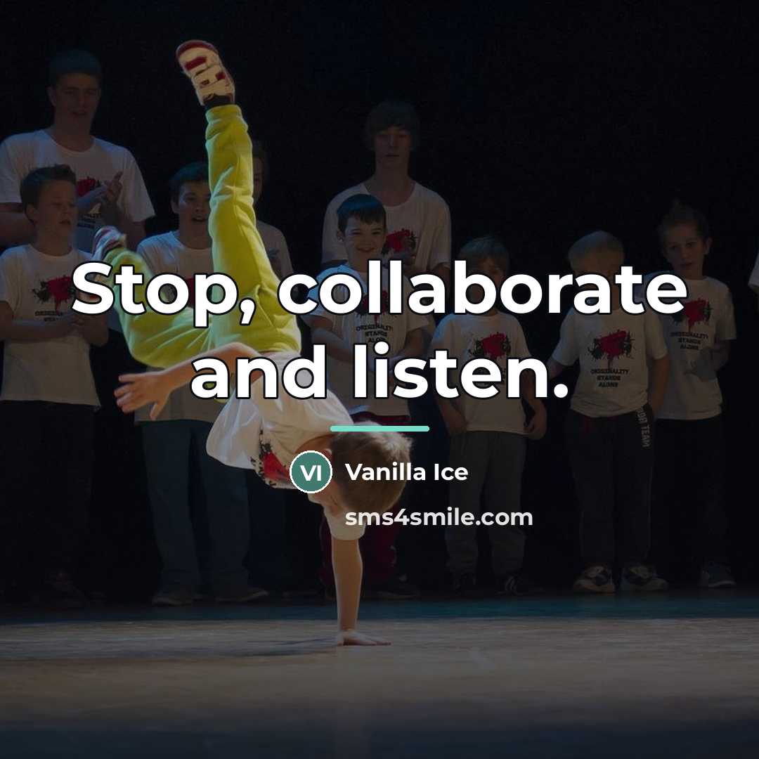 “Stop, collaborate and listen.…” quote by Vanilla Ice