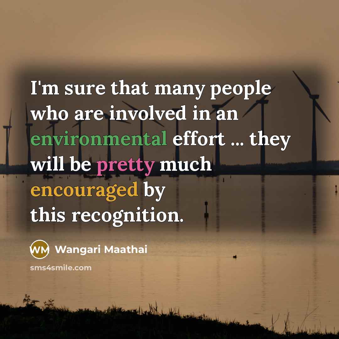 “I'm sure that many people who are involved in an…” quote by Wangari Maathai