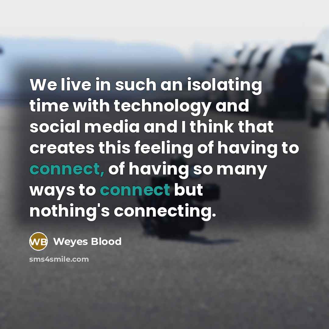 “We live in such an isolating time with technology and…” quote by Weyes Blood