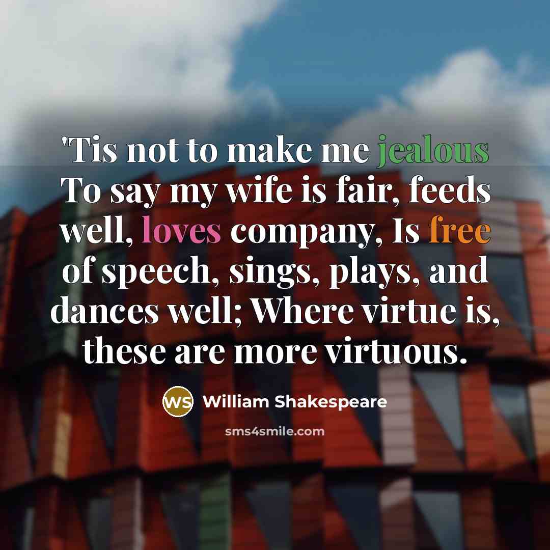 “'Tis not to make me jealous To say my wife…” quote by William Shakespeare