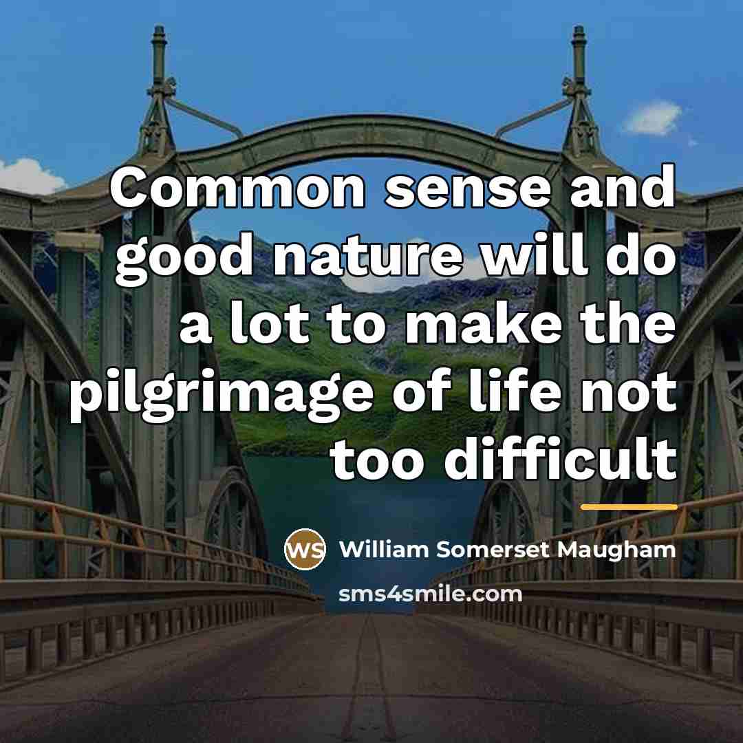 “Common sense and good nature will do a lot to…” quote by William Somerset Maugham