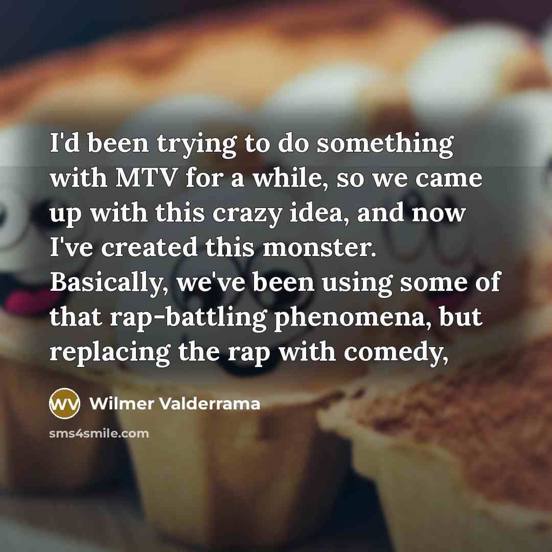 “I'd been trying to do something with MTV for a…” quote by Wilmer Valderrama